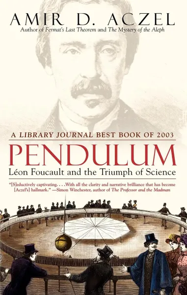 Обложка книги Pendulum. Leon Foucault and the Triumph of Science, Amir D. Aczel