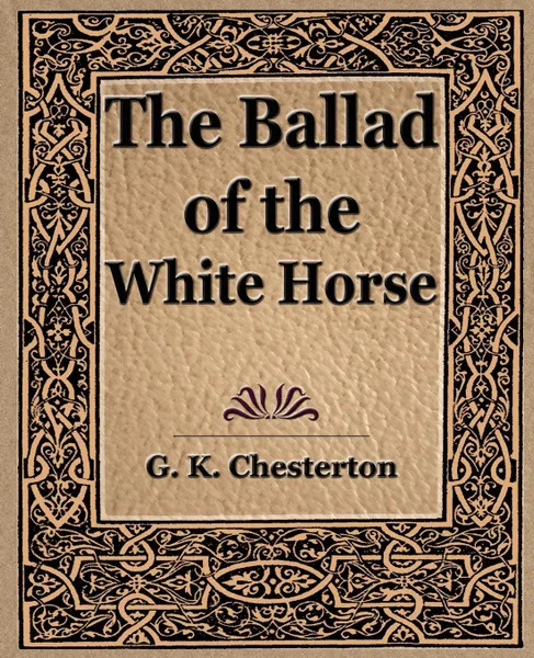 Обложка книги The Ballad of the White Horse, G. K. Chesterton, Chesterton G. K.