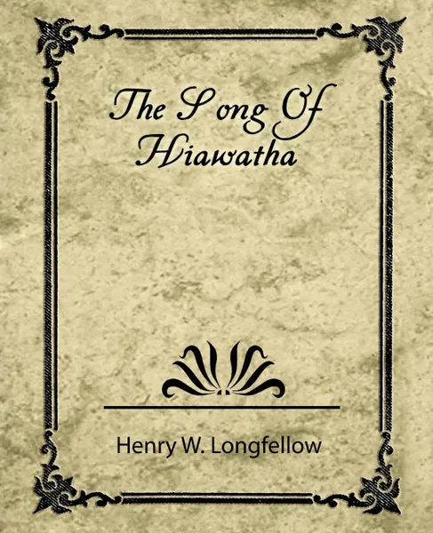 Обложка книги The Song of Hiawatha, W. Longfellow Henry W. Longfellow, Henry Wadsworth Longfellow, Henry W. Longfellow