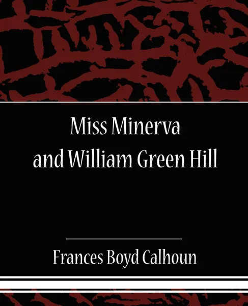 Обложка книги Miss Minerva and William Green Hill, Frances Boyd Calhoun