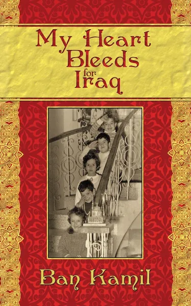 Обложка книги My Heart Bleeds for Iraq, Ban   Nahid Kamil