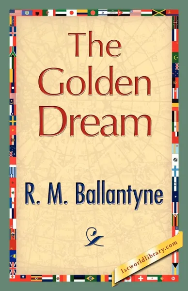 Обложка книги The Golden Dream, M. Ballantyne R. M. Ballantyne, R. M. Ballantyne