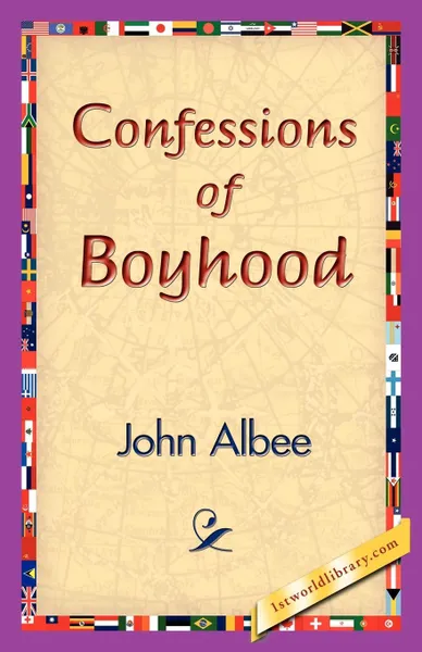 Обложка книги Confessions of Boyhood, John Albee