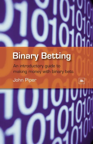 Обложка книги Binary Betting. An Introductory Guide to Making Money with Binary Bets, John Piper