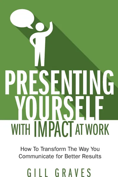 Обложка книги Presenting Yourself With Impact At Work, Gill Graves