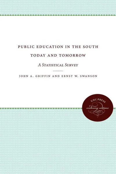 Обложка книги Public Education in the South Today and Tomorrow. A Statistical Survey, John A. Griffin, Ernst W. Swanson