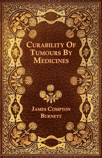 Обложка книги Curability Of Tumours By Medicines, James Compton Burnett