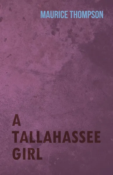 Обложка книги A Tallahassee Girl, Maurice Thompson