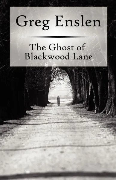 Обложка книги The Ghost of Blackwood Lane, Greg Enslen