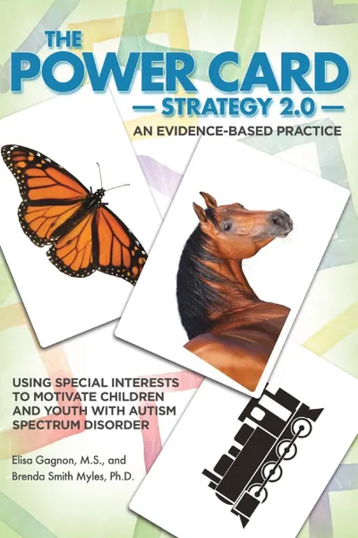 Обложка книги The Power Card Strategy 2.0. Using Special Interests to Motivate Children and Youth with Autism Spectrum Disorder, MS Elisa Gagnon, PhD Brenda Smith Myles