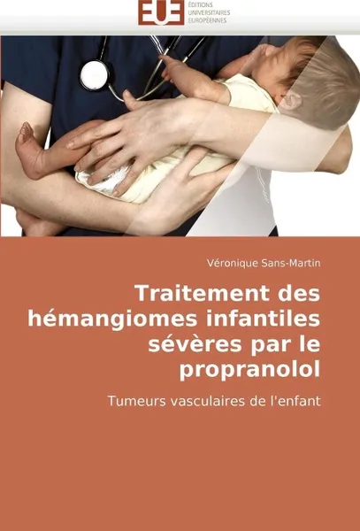 Обложка книги Traitement des hemangiomes infantiles severes par le propranolol, SANS-MARTIN-V