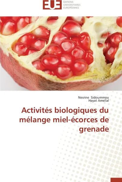 Обложка книги Activites biologiques du melange miel-ecorces de grenade, Collectif