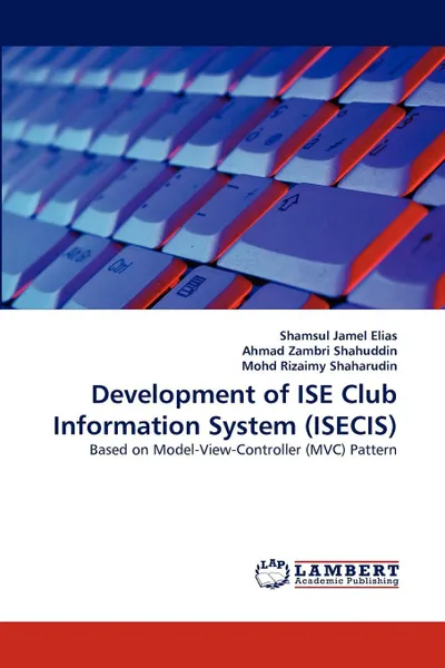 Обложка книги Development of ISE Club Information System (ISECIS), Shamsul Jamel Elias, Ahmad Zambri Shahuddin, Mohd Rizaimy Shaharudin