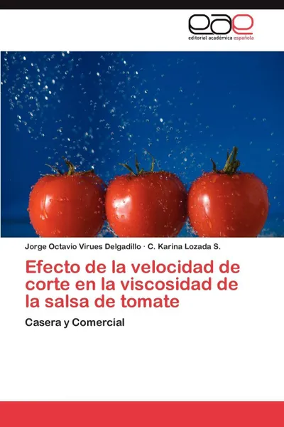 Обложка книги Efecto de La Velocidad de Corte En La Viscosidad de La Salsa de Tomate, Virues Delgadillo Jorge Octavio, Lozada S. C. Karina