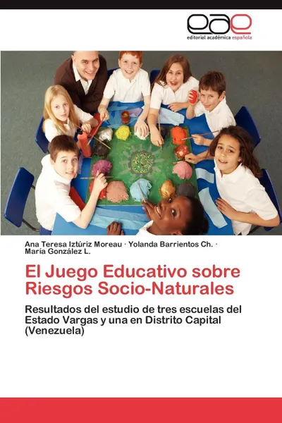 Обложка книги El Juego Educativo Sobre Riesgos Socio-Naturales, Ana Teresa Izt Riz Moreau, Yolanda Barrientos Ch, Mar a. Gonz Lez L.