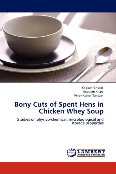 Обложка книги Bony Cuts of Spent Hens in Chicken Whey Soup, Khokan Ghorai, Anupam Khan, Vinay Kumar Tanwar