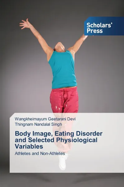 Обложка книги Body Image, Eating Disorder and Selected Physiological Variables, Devi Wangkheimayum Geetarani, Singh Thingnam Nandalal