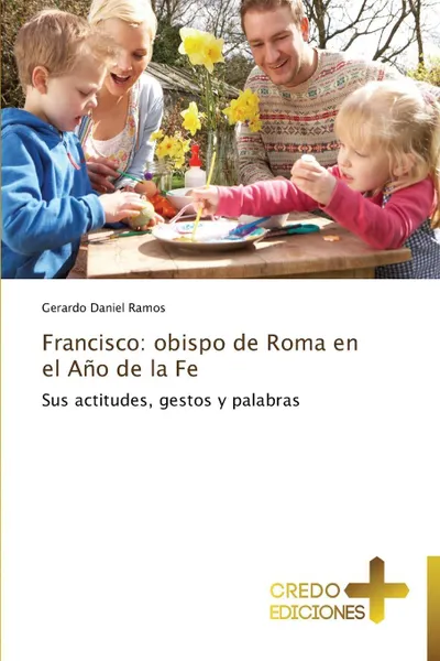 Обложка книги Francisco. Obispo de Roma En El Ano de La Fe, Ramos Gerardo Daniel