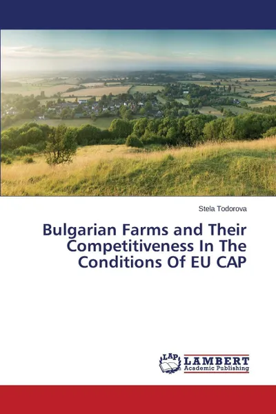 Обложка книги Bulgarian Farms and Their Competitiveness In The Conditions Of EU CAP, Todorova Stela