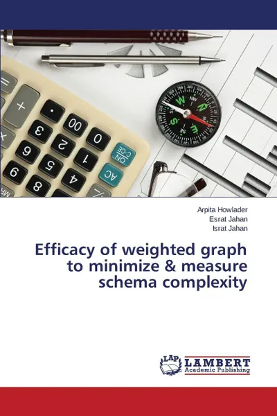 Обложка книги Efficacy of weighted graph to minimize & measure schema complexity, Howlader Arpita, Jahan Esrat, Jahan Israt