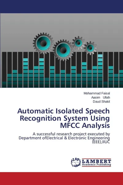 Обложка книги Automatic Isolated Speech Recognition System Using Mfcc Analysis, Faisal Mohammad, Ullah Aasim, Shakil Daud