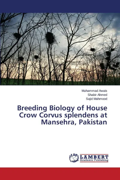 Обложка книги Breeding Biology of House Crow Corvus splendens at Mansehra, Pakistan, Awais Muhammad, Ahmed Shabir, MAHMOOD SAJID