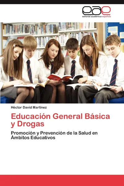 Обложка книги Educacion General Basica y Drogas, H. Ctor David Mart Nez, Hector David Martinez