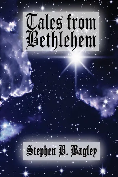 Обложка книги Tales from Bethlehem, Stephen B. Bagley