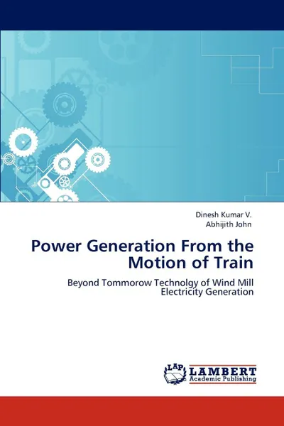 Обложка книги Power Generation From the Motion of Train, Dinesh Kumar V., Abhijith John