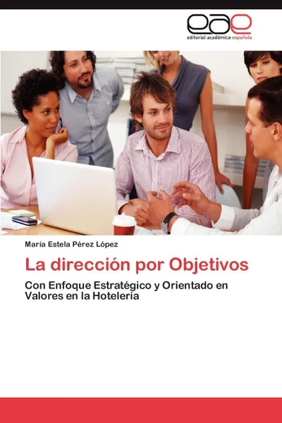 Обложка книги La Direccion Por Objetivos, Mar a. Estela P. Rez L. Pez, Maria Estela Perez Lopez