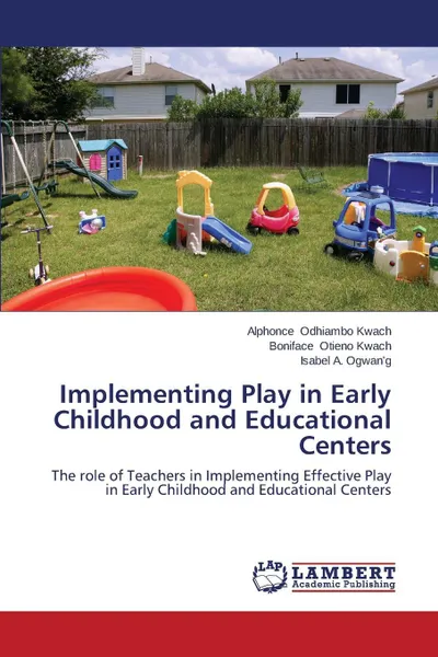 Обложка книги Implementing Play in Early Childhood and Educational Centers, Odhiambo Kwach Alphonce, Otieno Kwach Boniface, A. Ogwan'g Isabel