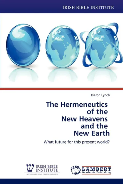 Обложка книги The Hermeneutics   of the   New Heavens   and the   New Earth, Kieron Lynch