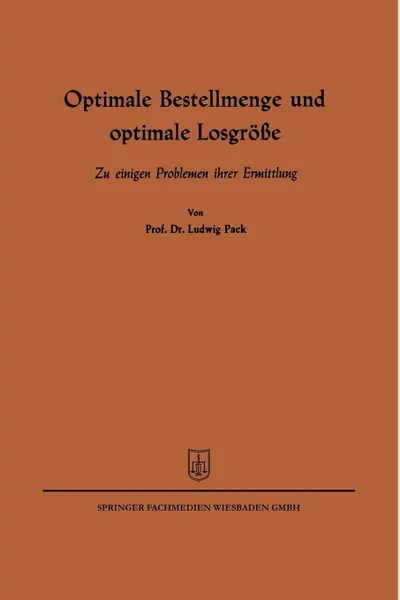 Обложка книги Optimale Bestellmenge und optimale Losgrosse. Zu einigen Problemen ihrer Ermittlung, Ludwig Pack