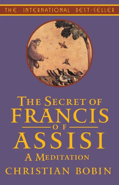 Обложка книги The Secrets of Francis of Assisi. A Meditation, Christian Bobin, Michael H. Kohn