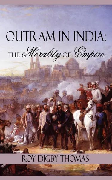 Обложка книги Outram in India. The Morality of Empire, Roy Digby Thomas