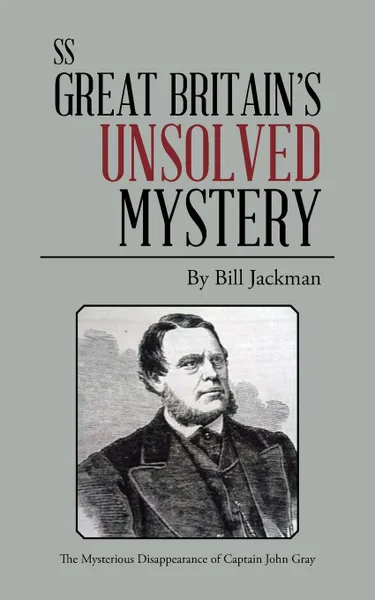 Обложка книги ss Great Britain's Unsolved Mystery. The Mysterious Disappearance of Captain John Gray, Bill Jackman