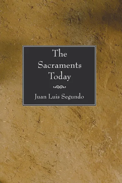 Обложка книги The Sacraments Today, Juan L. Segundo, John Drury