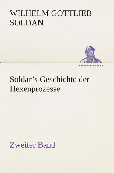 Обложка книги Soldan's Geschichte der Hexenprozesse Zweiter Band, Wilhelm Gottlieb Soldan