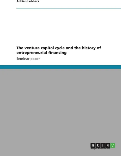 Обложка книги The venture capital cycle and the history of entrepreneurial financing, Adrian Lebherz