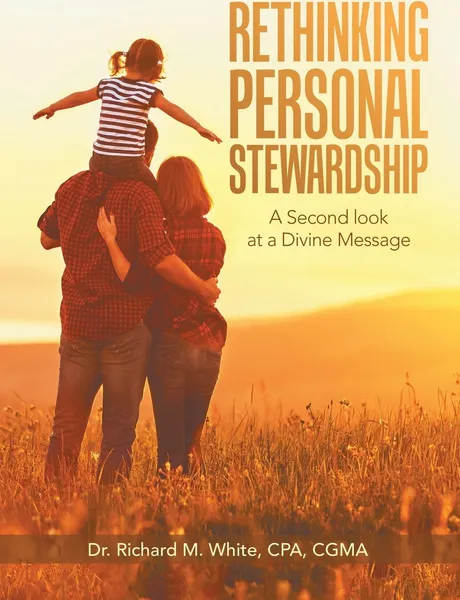 Обложка книги Rethinking Personal Stewardship. A Second Look at a Divine Message, Dr. Richard M. White CPA CGMA