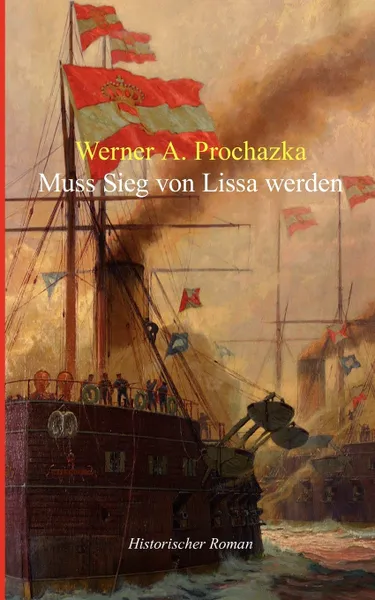 Обложка книги Muss Sieg von Lissa werden, Werner A. Prochazka