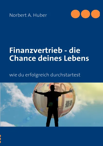 Обложка книги Finanzvertrieb - die Chance deines Lebens, Norbert A. Huber