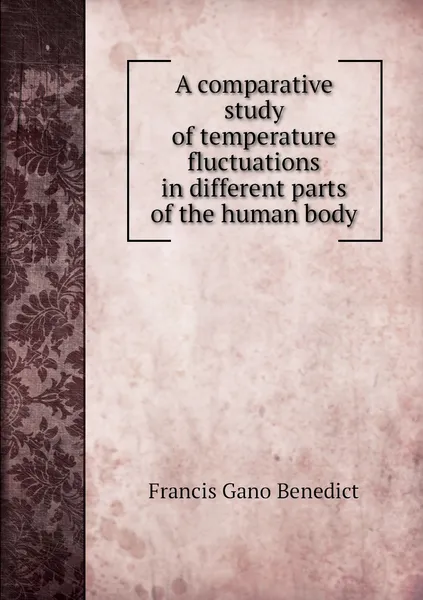 Обложка книги A comparative study of temperature fluctuations in different parts of the human body, Francis Gano Benedict