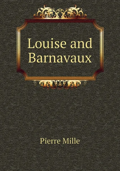 Обложка книги Louise and Barnavaux, Pierre Mille