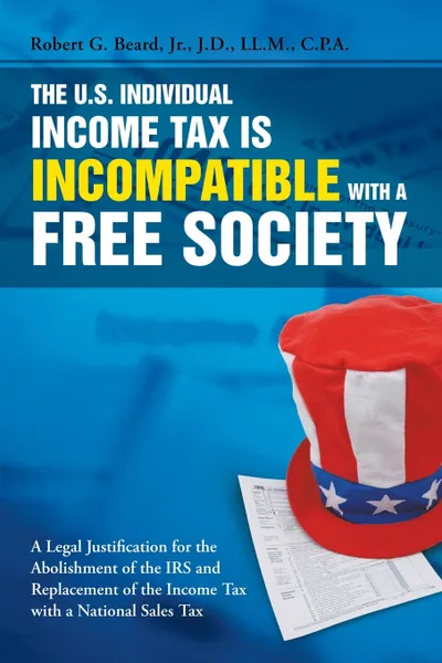 Обложка книги The U.S. Individual Income Tax Is Incompatible with a Free Society, Jr. Robert G. Beard