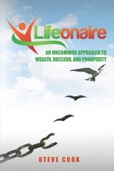 Обложка книги Lifeonaire. An Uncommon Approach to Wealth, Success, and Prosperity, Steve Cook