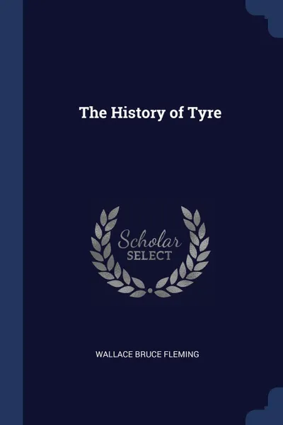 Обложка книги The History of Tyre, Wallace Bruce Fleming