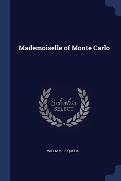 Обложка книги Mademoiselle of Monte Carlo, William Le Queux