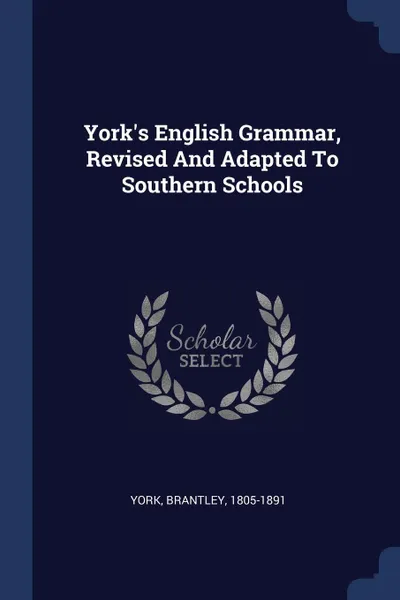 Обложка книги York's English Grammar, Revised And Adapted To Southern Schools, York Brantley 1805-1891