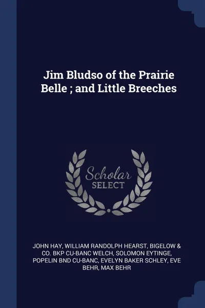 Обложка книги Jim Bludso of the Prairie Belle ; and Little Breeches, John Hay, William Randolph Hearst, Bigelow & Co. bkp CU-BANC Welch